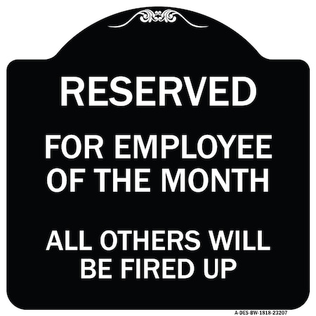 Signmission Reserved for Employee of Month All Others Will Be Fired Up Aluminum Sign, 18" x 18", BW-1818-23207 A-DES-BW-1818-23207